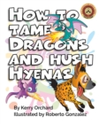 Image for How to Tame Dragons and Hush Hyenas