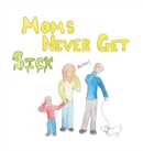 Image for Moms Never Get Sick