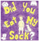Image for Did You Eat My Sock?