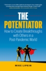 Image for Potentiator: How To Create Breakthroughs With Others In a Post Pandemic World