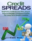 Image for Credit Spreads: Beginners Guide to Low Risk, Secure, Easy to Manage, Consistent Profits for Long Term Wealth Creation