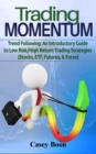 Image for Trading Momentum: An Introductory Guide To Low-Risk/High-Return Strategies; Stocks, ETF, Futures, And Forex Markets
