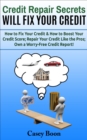 Image for Credit Repair Secrets Will Fix Your Credit: How to Fix Your Credit &amp; How to Boost Your Credit Score;  Repair Your Credit Like the Pros; Own a Worry-Free Credit Report!