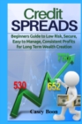 Image for Credit Spreads : Beginners Guide to Low Risk, Secure, Easy to Manage, Consistent Profits for Long Term Wealth Creation