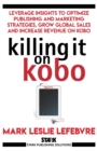 Image for Killing It On Kobo: Leverage Insights to Optimize Publishing and Marketing Strategies, Grow Your Global Sales and Increase Revenue on Kobo