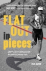 Image for Flat Out in Pieces: Crippled by Concussion-An Athlete&#39;s Journey Back