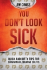 Image for You Don&#39;t Look Sick : Quick and Dirty Tips for Surviving Ulcerative Colitis