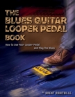 Image for The Blues Guitar Looper Pedal Book : How to Use Your Looper Pedal and Play the Blues