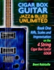 Image for Cigar Box Guitar Jazz &amp; Blues Unlimited - Book One 4 String : Book One: Riffs, Scales and Improvisation - 4 String Tuning GDGB