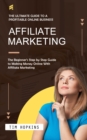 Image for Affiliate Marketing: The Ultimate Guide to a Profitable Online Business (The Beginner&#39;s Step by Step Guide to Making Money Online With Affiliate Marketing)