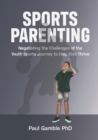 Image for Sports Parenting : Negotiating the Challenges of the Youth Sports Journey to Help Kids Thrive
