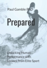 Image for Prepared : Unlocking Human Performance with Lessons from Elite Sport