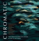 Image for Chromatic : Ten Meditations on Crisis in Art and Letters