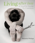 Image for Living After Loss : A Soulful Guide to Freedom
