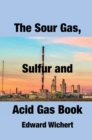 Image for The Sour Gas, Sulfur and Acid Gas Book
