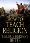 Image for How to Teach Religion: Principles and Methods