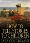 Image for How to Tell Stories to Children: And Some Stories to Tell