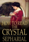 Image for How to Read the Crystal: Or, Crystal and Seer