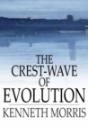 Image for The Crest-Wave of Evolution: A Course of Lectures in History, Given in the Raja-Yoga College, 1918-1919