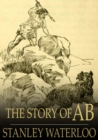 Image for The Story of Ab: A Tale of the Time of the Cave Man