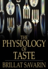 Image for The Physiology of Taste: Or Transcendental Gastronomy