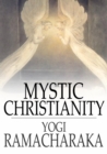 Image for Mystic Christianity: Or, The Inner Teachings of the Master