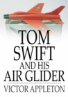 Image for Tom Swift and His Air Glider: Or Seeking the Platinum Treasure