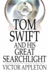 Image for Tom Swift and His Great Searchlight: Or, On the Border for Uncle Sam