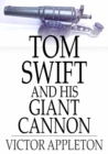 Image for Tom Swift and His Giant Cannon: Or, The Longest Shots on Record