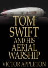 Image for Tom Swift and His Aerial Warship: Or, The Naval Terror of the Seas