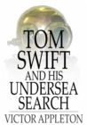 Image for Tom Swift and His Undersea Search: Or, The Treasure on the Floor of the Atlantic