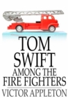 Image for Tom Swift Among the Fire Fighters: Or, Battling with Flames from the Air