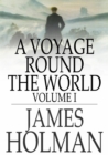 Image for A Voyage Round the World: Volume I, Including Travels in Africa, Asia, Australasia, America, etc., etc., from 1827 to 1832