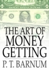 Image for The Art of Money Getting: Golden Rules for Making Money