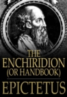 Image for The Enchiridion, or Handbook: With A Selection from the Discourses of Epictetus
