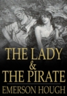 Image for The Lady and the Pirate: Being the Plain Tale of a Diligent Pirate and a Fair Captive