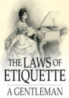 Image for The Laws of Etiquette: Short Rules and Reflections for Conduct in Society