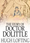 Image for The Story of Doctor Dolittle: Being the History of His Peculiar Life at Home and Astonishing Adventures in Foreign Parts Never Before Printed