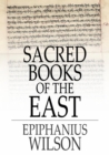 Image for Sacred Books of the East: Selections from the Vedic Hymns, Zend-Avesta, Dhammapada, Upanishads, the Koran, and the Life of Buddha