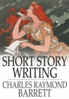 Image for Short Story Writing: A Practical Treatise on the Art of the Short Story