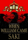 Image for When William Came: A Story of London Under the Hohenzollerns