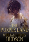 Image for The Purple Land: Being One Richard Lamb&#39;s Adventures in the Banda Oriental, in South America, as Told by Himself