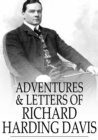Image for Adventures &amp; Letters of Richard Harding Davis