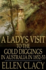 Image for A Lady&#39;s Visit to the Gold Diggings in Australia in 1852-53