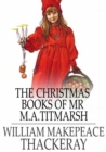 Image for The Christmas Books of Mr M. A. Titmarsh