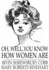 Image for Oh, Well, You Know How Women Are: And Isn&#39;t that Just Like a Man