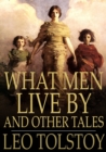 Image for What Men Live By: And Other Tales