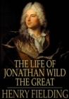 Image for The Life of Jonathan Wild the Great