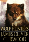 Image for The Wolf Hunters: A Tale of Adventure in the Wilderness