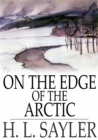 Image for On the Edge of the Arctic: Or An Aeroplane in Snowland
